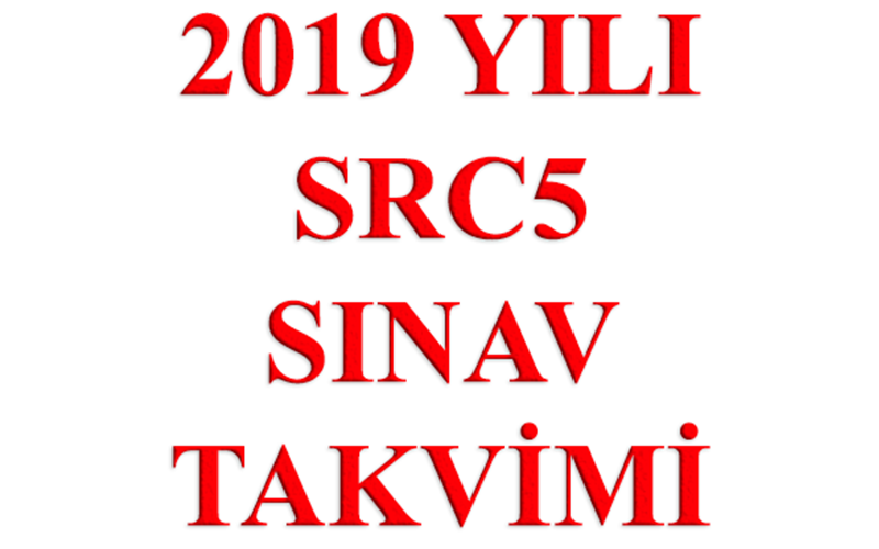 2019 YILI SRC5 SINAV TAKVİMİ YAYIMLANMIŞTIR.